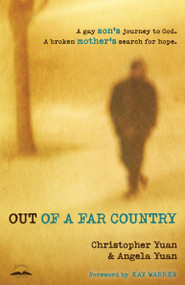 Out of a Far Country (A Gay Son's Journey to God. A Broken Mother's Search for Hope.) by Christopher Yuan, Angela Yuan, Kay Warren, 9780307729354