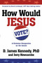 How Would Jesus Vote (A Christian Perspective on the Issues) by Dr. D. James Kennedy, Jerry Newcombe, 9780307729682