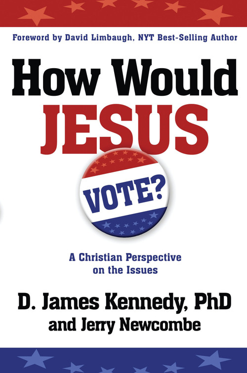 How Would Jesus Vote (A Christian Perspective on the Issues) by Dr. D. James Kennedy, Jerry Newcombe, 9780307729682