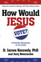 How Would Jesus Vote (A Christian Perspective on the Issues) by Dr. D. James Kennedy, Jerry Newcombe, 9780307729682