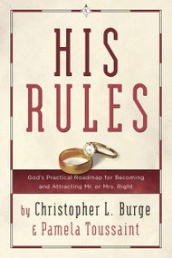 His Rules (God's Practical Roadmap for Becoming and Attracting Mr. or Mrs. Right) by Christopher Burge, Pamela Toussaint, 9780307729699