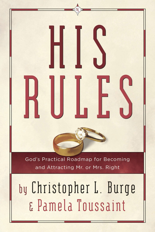 His Rules (God's Practical Roadmap for Becoming and Attracting Mr. or Mrs. Right) by Christopher Burge, Pamela Toussaint, 9780307729699