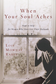 When Your Soul Aches (Hope and Help for Women Who Have Lost Their Husbands) by Lois Mowday Rabey, 9780307730220