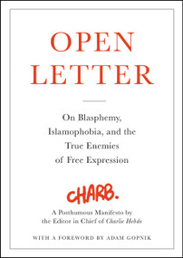 Open Letter (On Blasphemy, Islamophobia, and the True Enemies of Free Expression) by Adam Gopnik, Charb, 9780316311335
