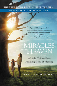 Miracles from Heaven (A Little Girl and Her Amazing Story of Healing) - 9780316311373 by Christy Wilson Beam, 9780316311373