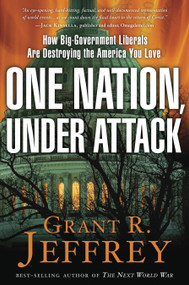 One Nation, Under Attack (How Big-Government Liberals Are Destroying the America You Love) by Grant R. Jeffrey, 9780307731074