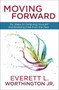 Moving Forward (Six Steps to Forgiving Yourself and Breaking Free from the Past) by Everett Worthington, Jr., 9780307731517