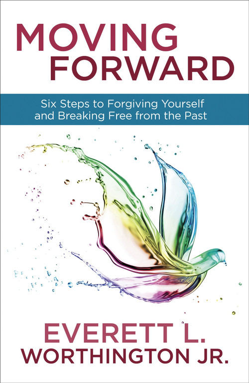Moving Forward (Six Steps to Forgiving Yourself and Breaking Free from the Past) by Everett Worthington, Jr., 9780307731517