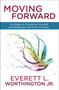Moving Forward (Six Steps to Forgiving Yourself and Breaking Free from the Past) by Everett Worthington, Jr., 9780307731517