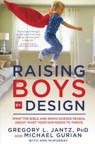 Raising Boys by Design (What the Bible and Brain Science Reveal About What Your Son Needs to Thrive) by Dr. Gregory L. Jantz, Michael Gurian, Ann McMurray, 9780307731685