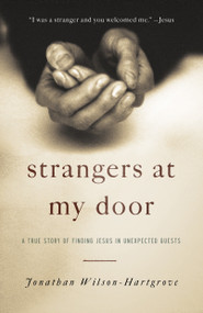 Strangers at My Door (A True Story of Finding Jesus in Unexpected Guests) by Jonathan Wilson-Hartgrove, 9780307731951