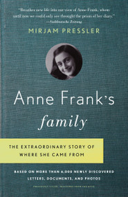 Anne Frank's Family (The Extraordinary Story of Where She Came From, Based on More Than 6,000 Newly Discovered Letters, Documents, and Photos) by Mirjam Pressler, 9780307739414