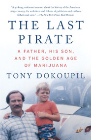 The Last Pirate (A Father, His Son, and the Golden Age of Marijuana) by Tony Dokoupil, 9780307739483