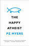 The Happy Atheist by PZ Myers, 9780307739803
