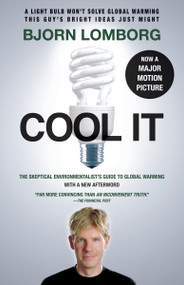Cool IT (Movie Tie-in Edition) (The Skeptical Environmentalist's Guide to Global Warming) by Bjorn Lomborg, 9780307741103