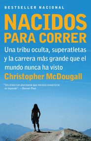 Nacidos para correr / Born to Run (Superatletas, una tribu oculta y la carrera más grande que el mundo nunca ha visto) (Spanish Edition) by Christopher McDougall, 9780307741295
