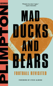 Mad Ducks and Bears (Football Revisited) by George Plimpton, Steve Almond, 9780316326445