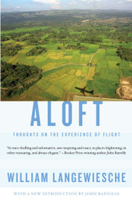 Aloft (Thoughts on the Experience of Flight) by William Langewiesche, 9780307741486