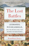 The Lost Battles (Leonardo, Michelangelo and the Artistic Duel That Defined the Renaissance) by Jonathan Jones, 9780307741783