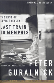 Last Train to Memphis (The Rise of Elvis Presley) by Peter Guralnick, 9780316332255