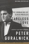 Careless Love (The Unmaking of Elvis Presley) by Peter Guralnick, 9780316332972
