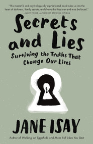 Secrets and Lies (Surviving the Truths That Change Our Lives) by Jane Isay, 9780307742247
