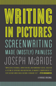Writing in Pictures (Screenwriting Made (Mostly) Painless) by Joseph McBride, 9780307742926