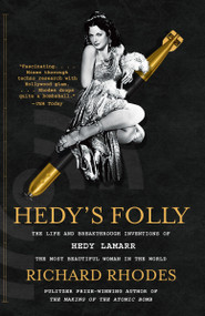 Hedy's Folly (The Life and Breakthrough Inventions of Hedy Lamarr, the Most Beautiful Woman in the World) by Richard Rhodes, 9780307742957