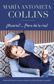 ¿Muerta?... ¡Pero de la risa! / Dying, But of Laughter (Spanish Edition) by Maria Antonieta Collins, 9780307743442