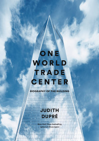 One World Trade Center (Biography of the Building) by Judith Dupré, 9780316336314