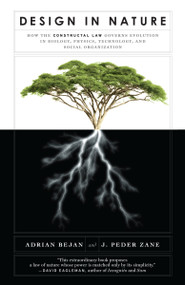 Design in Nature (How the Constructal Law Governs Evolution in Biology, Physics, Technology, and Social Organizations) by Adrian Bejan, J. Peder Zane, 9780307744340