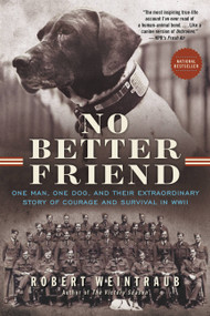 No Better Friend (One Man, One Dog, and Their Extraordinary Story of Courage and Survival in WWII) - 9780316337052 by Robert Weintraub, 9780316337052