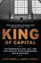 King of Capital (The Remarkable Rise, Fall, and Rise Again of Steve Schwarzman and Blackstone) by David Carey, John E. Morris, 9780307886026