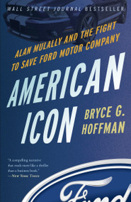 American Icon (Alan Mulally and the Fight to Save Ford Motor Company) by Bryce G. Hoffman, 9780307886064