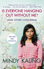 Is Everyone Hanging Out Without Me? (And Other Concerns) by Mindy Kaling, 9780307886279