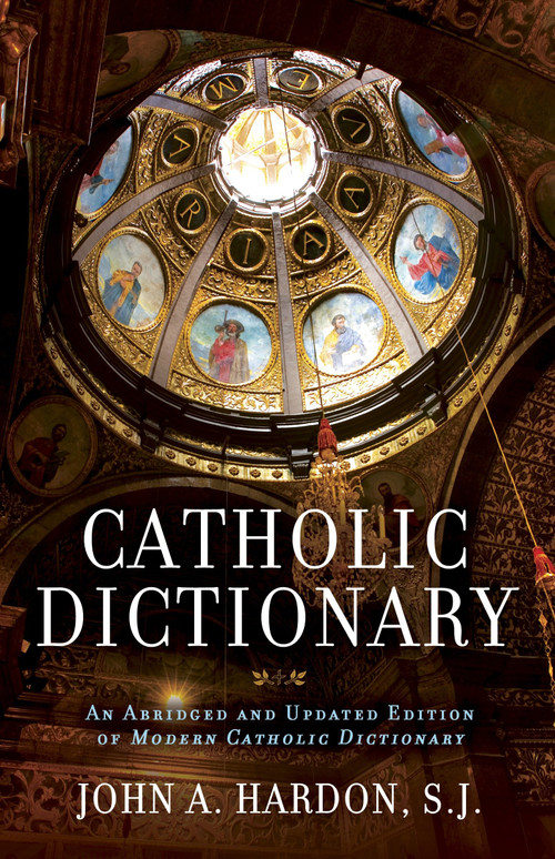Catholic Dictionary (An Abridged and Updated Edition of Modern Catholic Dictionary) by John Hardon, 9780307886347