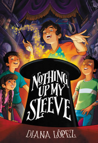 Nothing Up My Sleeve by Diana Lopez, 9780316340878