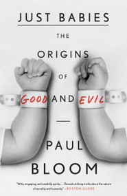 Just Babies (The Origins of Good and Evil) by Paul Bloom, 9780307886859