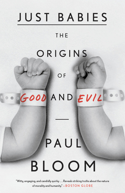Just Babies (The Origins of Good and Evil) by Paul Bloom, 9780307886859