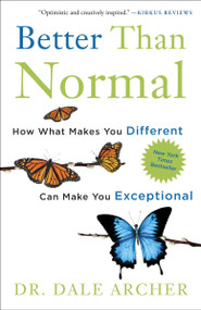 Better Than Normal (How What Makes You Different Can Make You Exceptional) by Dale Archer, MD, 9780307887481