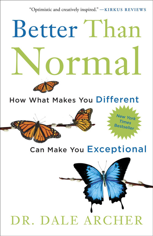 Better Than Normal (How What Makes You Different Can Make You Exceptional) by Dale Archer, MD, 9780307887481