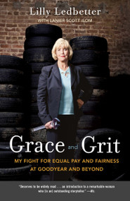 Grace and Grit (My Fight for Equal Pay and Fairness at Goodyear and Beyond) by Lilly Ledbetter, Lanier Scott Isom, 9780307887948