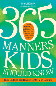 365 Manners Kids Should Know (Games, Activities, and Other Fun Ways to Help Children and Teens Learn Etiquette) by Sheryl Eberly, 9780307888259