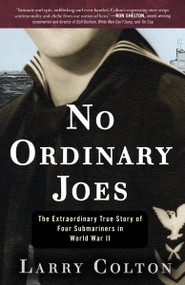 No Ordinary Joes (The Extraordinary True Story of Four Submariners in World War II) by Larry Colton, 9780307888457