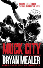Muck City (Winning and Losing in Football's Forgotten Town) by Bryan Mealer, 9780307888631