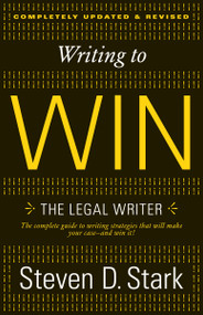Writing to Win (The Legal Writer) by Steven D. Stark, 9780307888716