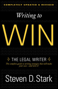 Writing to Win (The Legal Writer) by Steven D. Stark, 9780307888716