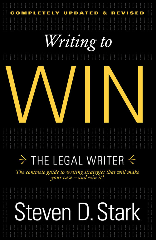 Writing to Win (The Legal Writer) by Steven D. Stark, 9780307888716