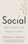 Social (Why Our Brains Are Wired to Connect) by Matthew D. Lieberman, 9780307889102