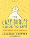 The Lazy Guru's Guide to Life (A Mindful Approach to Achieving More by Doing Less) by Laurence Shorter, 9780316348706